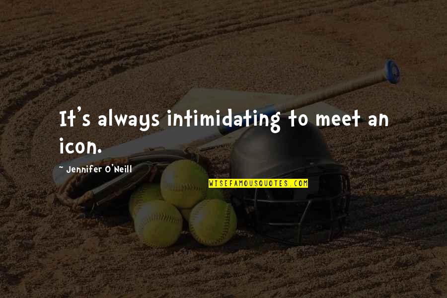 Puntuacion De Credito Quotes By Jennifer O'Neill: It's always intimidating to meet an icon. Puntuacion De Credito Quotes By Jennifer O'Neill: It's always intimidating to meet an icon.