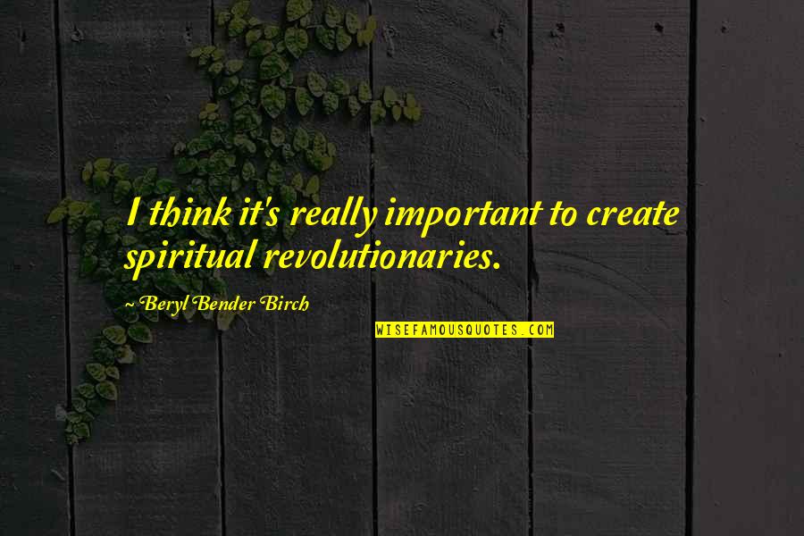 Puntuacion Z Quotes By Beryl Bender Birch: I think it's really important to create spiritual Puntuacion Z Quotes By Beryl Bender Birch: I think it's really important to create spiritual