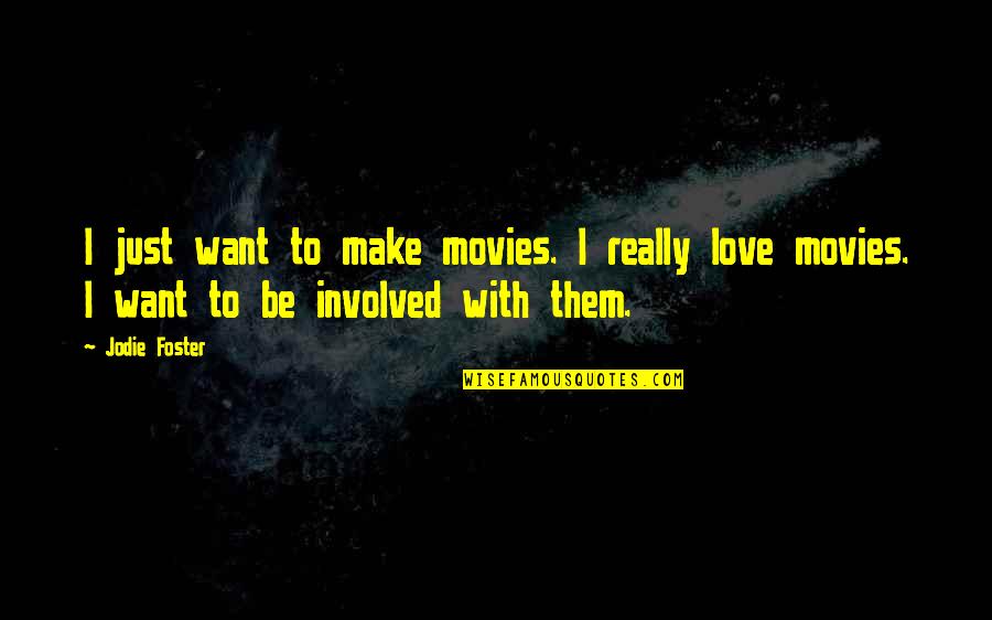 Puntualizaciones Quotes By Jodie Foster: I just want to make movies. I really