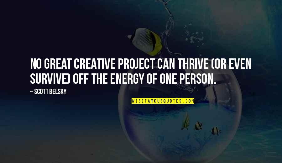 Puntualizaciones Quotes By Scott Belsky: No great creative project can thrive (or even