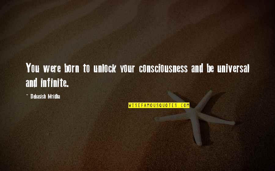Punua Building Quotes By Debasish Mridha: You were born to unlock your consciousness and