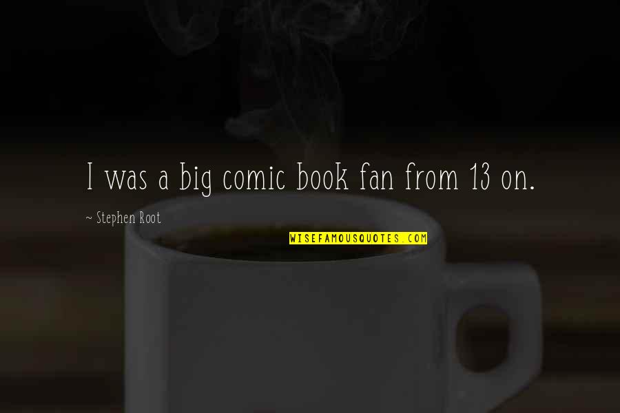 Punua Building Quotes By Stephen Root: I was a big comic book fan from