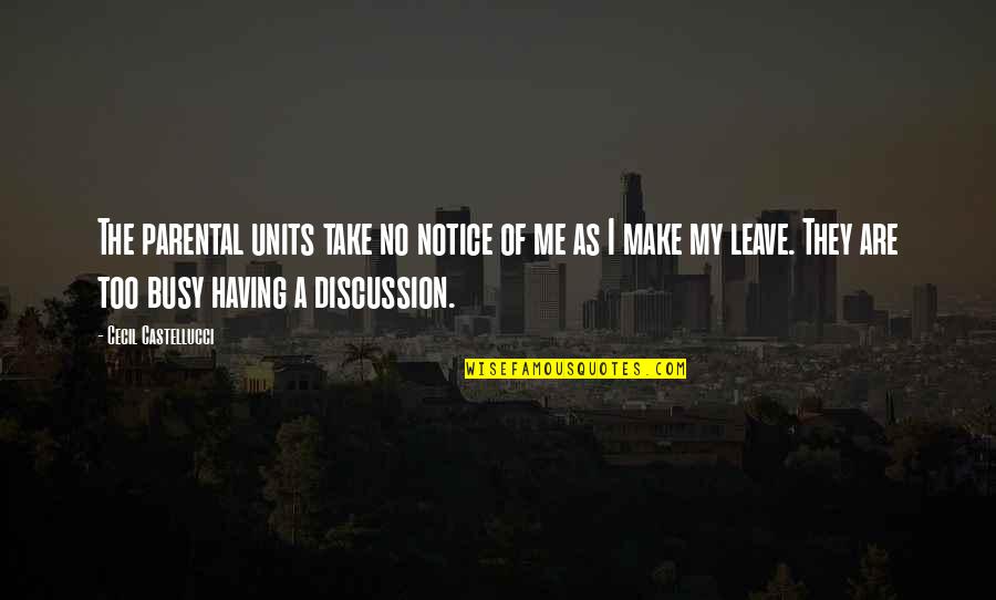Punya Gautam Quotes By Cecil Castellucci: The parental units take no notice of me Punya Gautam Quotes By Cecil Castellucci: The parental units take no notice of me