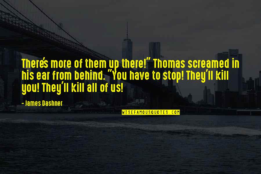 Punya Paap Quotes By James Dashner: There's more of them up there!" Thomas screamed Punya Paap Quotes By James Dashner: There's more of them up there!" Thomas screamed