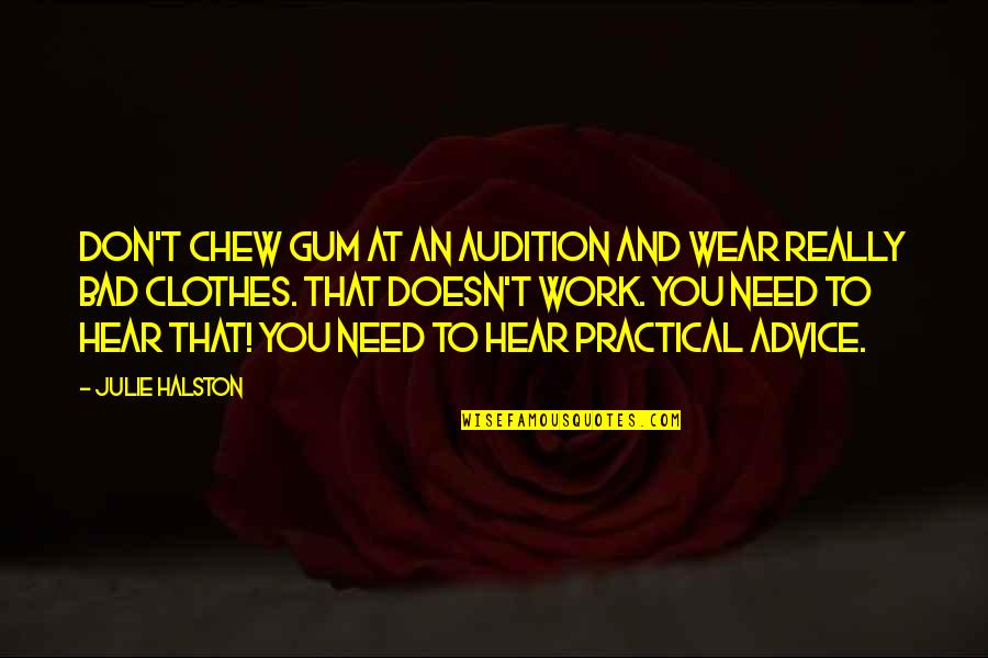 Punzante Los Abrojos Quotes By Julie Halston: Don't chew gum at an audition and wear Punzante Los Abrojos Quotes By Julie Halston: Don't chew gum at an audition and wear