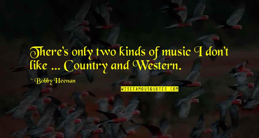 Puos Quito Quotes By Bobby Heenan: There's only two kinds of music I don't