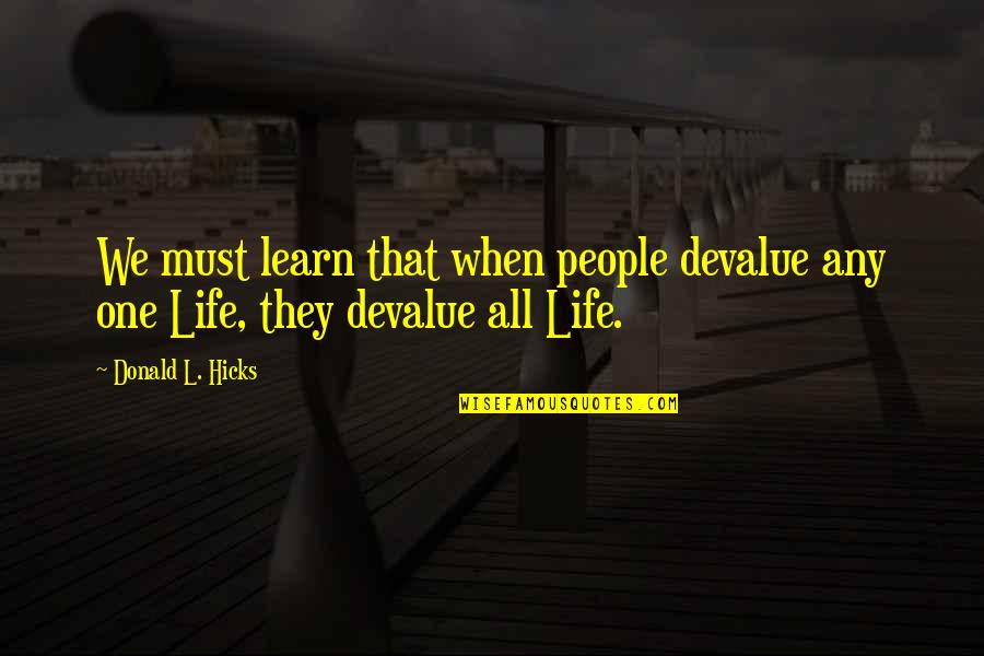 Puosmedis Quotes By Donald L. Hicks: We must learn that when people devalue any