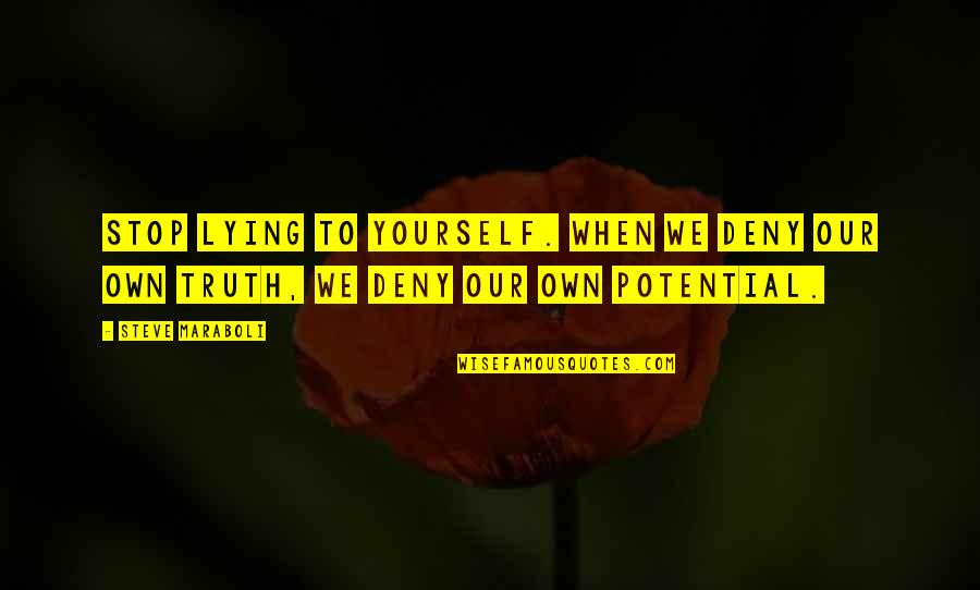 Puosmedis Quotes By Steve Maraboli: Stop lying to yourself. When we deny our