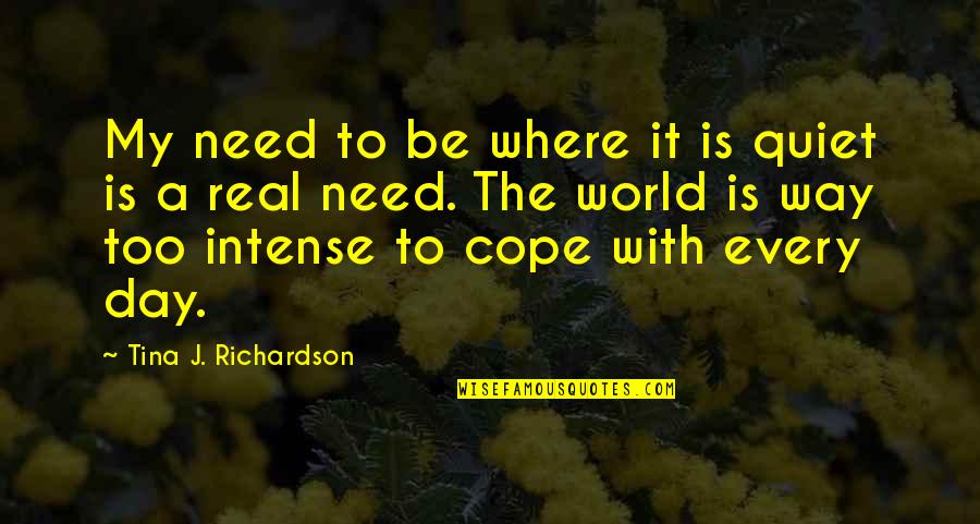 Puosu Quotes By Tina J. Richardson: My need to be where it is quiet