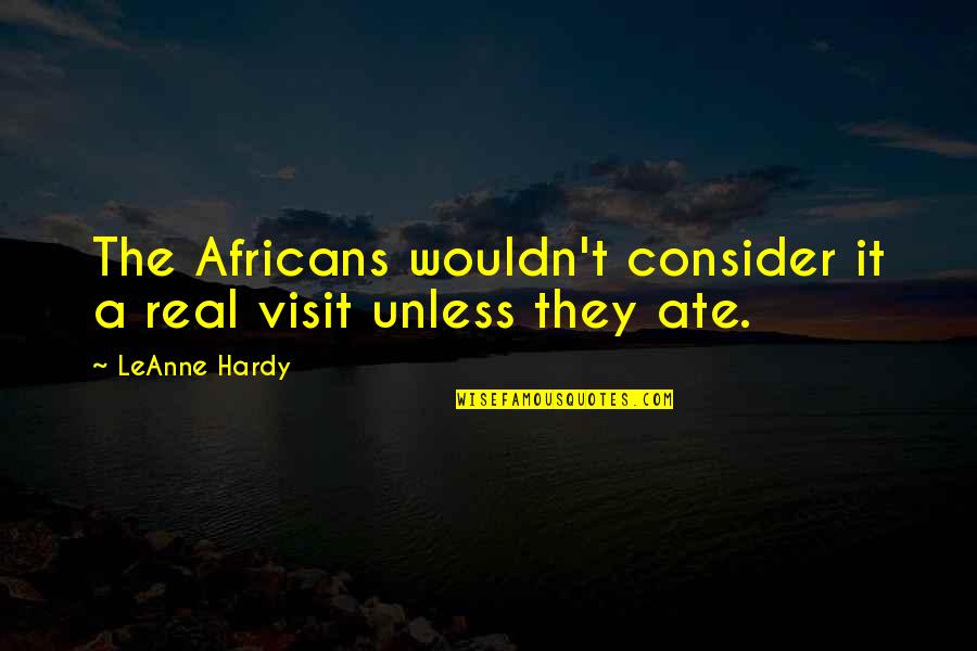 Pupa In Life Quotes By LeAnne Hardy: The Africans wouldn't consider it a real visit