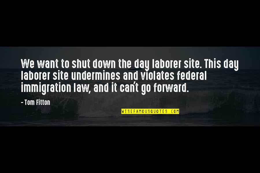 Pupa In Life Quotes By Tom Fitton: We want to shut down the day laborer