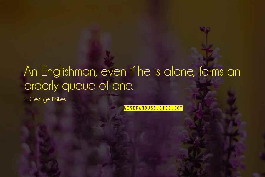 Pupak Lowther Quotes By George Mikes: An Englishman, even if he is alone, forms