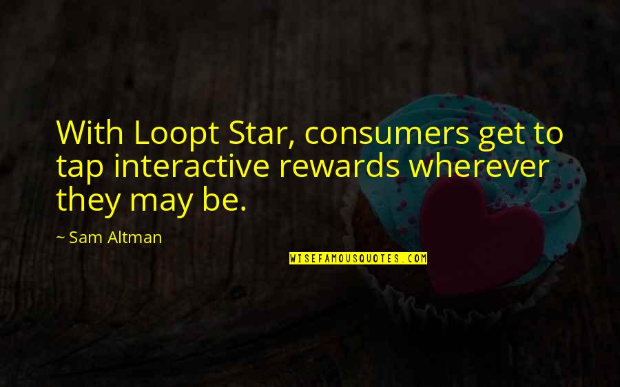 Pupak Lowther Quotes By Sam Altman: With Loopt Star, consumers get to tap interactive