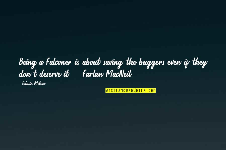 Pupates Quotes By Edwin McRae: Being a Falconer is about saving the buggers Pupates Quotes By Edwin McRae: Being a Falconer is about saving the buggers