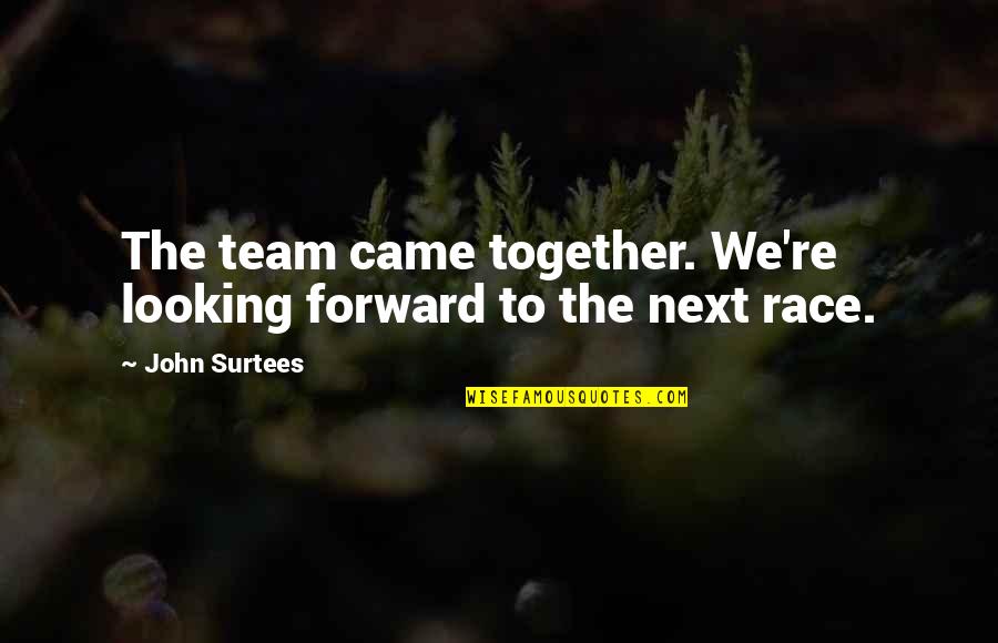 Pupating Caterpillar Quotes By John Surtees: The team came together. We're looking forward to