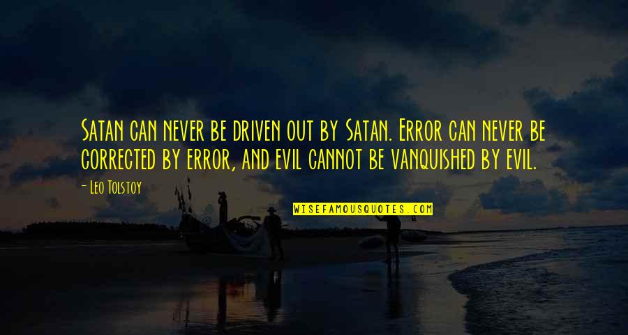 Pupating Caterpillar Quotes By Leo Tolstoy: Satan can never be driven out by Satan. Pupating Caterpillar Quotes By Leo Tolstoy: Satan can never be driven out by Satan.