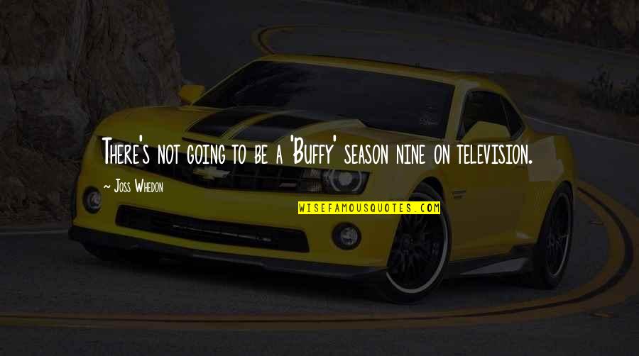 Pupaza Este Quotes By Joss Whedon: There's not going to be a 'Buffy' season