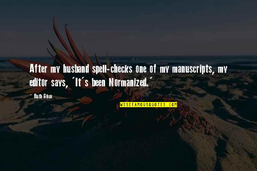 Pupaza In Engleza Quotes By Ruth Glick: After my husband spell-checks one of my manuscripts, Pupaza In Engleza Quotes By Ruth Glick: After my husband spell-checks one of my manuscripts,