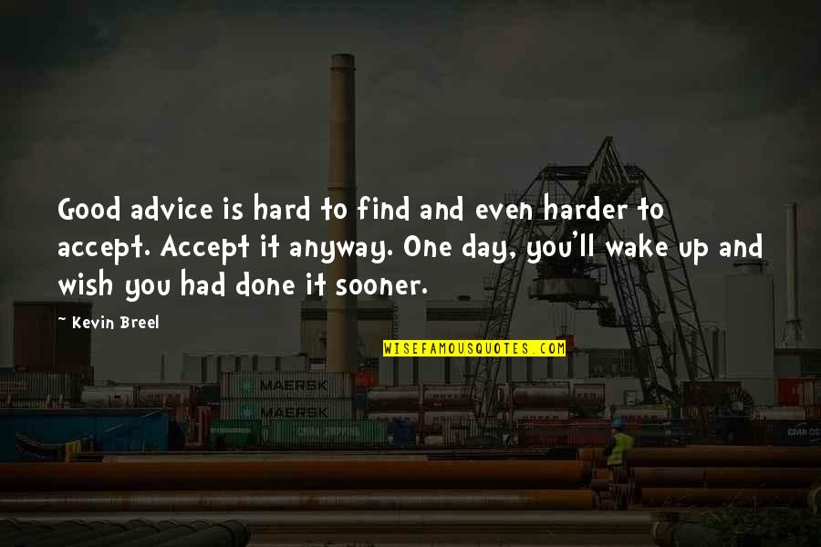 Pupetta Marescas Age Quotes By Kevin Breel: Good advice is hard to find and even Pupetta Marescas Age Quotes By Kevin Breel: Good advice is hard to find and even