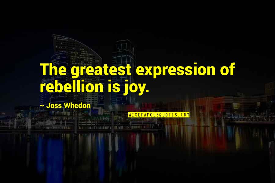 Pupfish Quotes By Joss Whedon: The greatest expression of rebellion is joy.