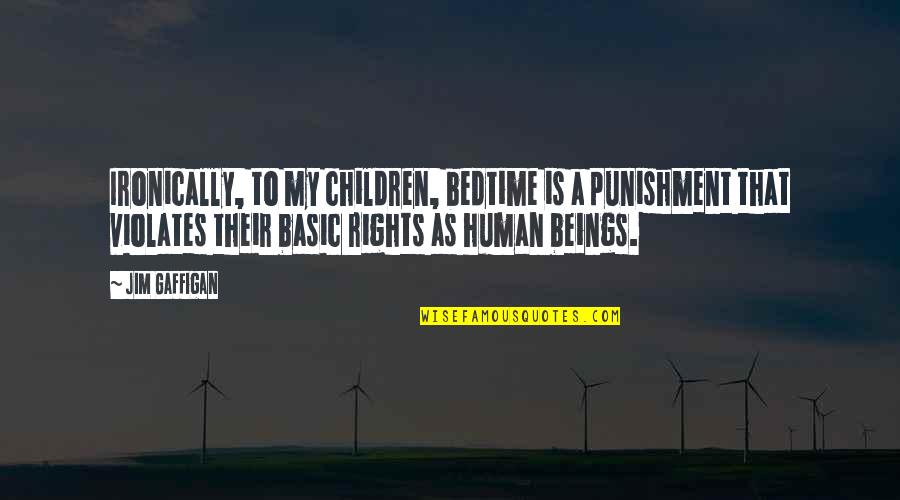 Pupilasset Quotes By Jim Gaffigan: Ironically, to my children, bedtime is a punishment Pupilasset Quotes By Jim Gaffigan: Ironically, to my children, bedtime is a punishment