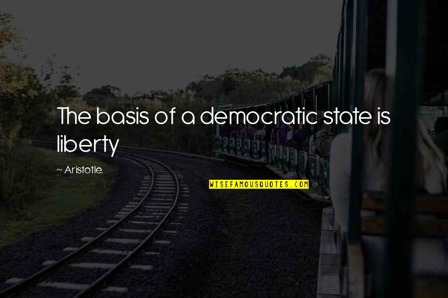 Pupillage Checklist Quotes By Aristotle.: The basis of a democratic state is liberty Pupillage Checklist Quotes By Aristotle.: The basis of a democratic state is liberty