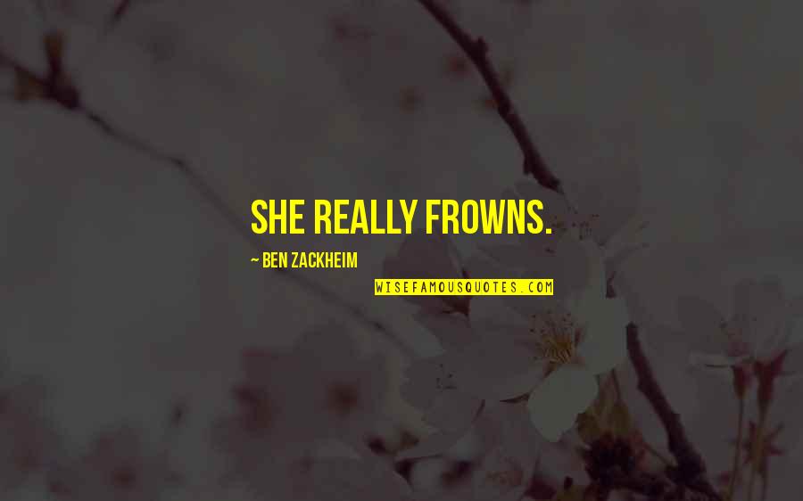 Pupillometer Quotes By Ben Zackheim: She really frowns.