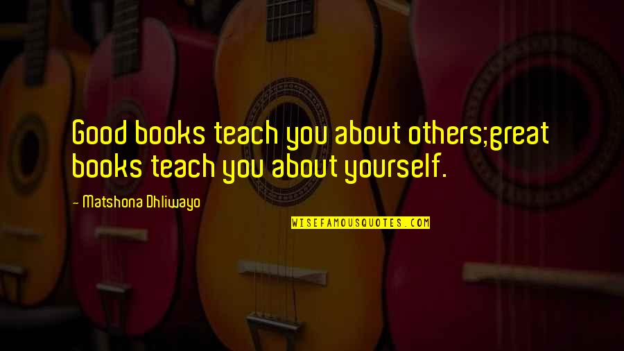 Pupillometry Quotes By Matshona Dhliwayo: Good books teach you about others;great books teach