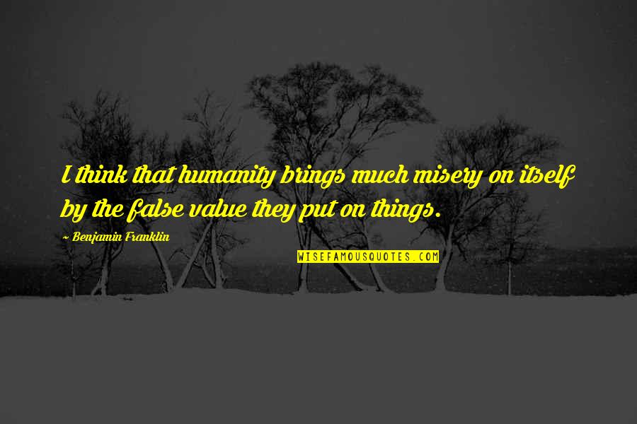 Pupilos Significado Quotes By Benjamin Franklin: I think that humanity brings much misery on
