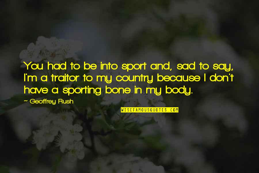 Pupitre De Commande Quotes By Geoffrey Rush: You had to be into sport and, sad Pupitre De Commande Quotes By Geoffrey Rush: You had to be into sport and, sad