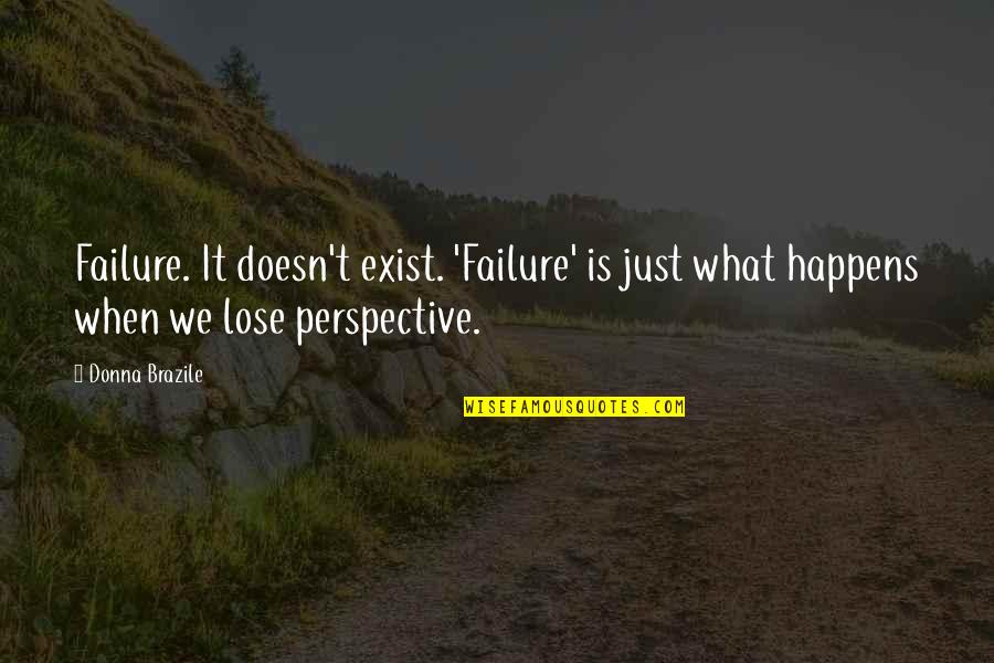 Pupitre Escolar Quotes By Donna Brazile: Failure. It doesn't exist. 'Failure' is just what