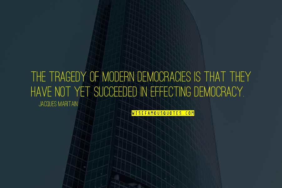 Puplates Quotes By Jacques Maritain: The tragedy of modern democracies is that they