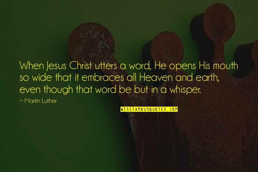 Puppet Augeas Quotes By Martin Luther: When Jesus Christ utters a word, He opens