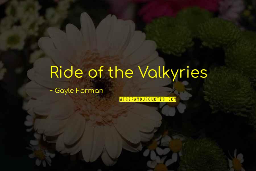 Puppet Day Quotes By Gayle Forman: Ride of the Valkyries