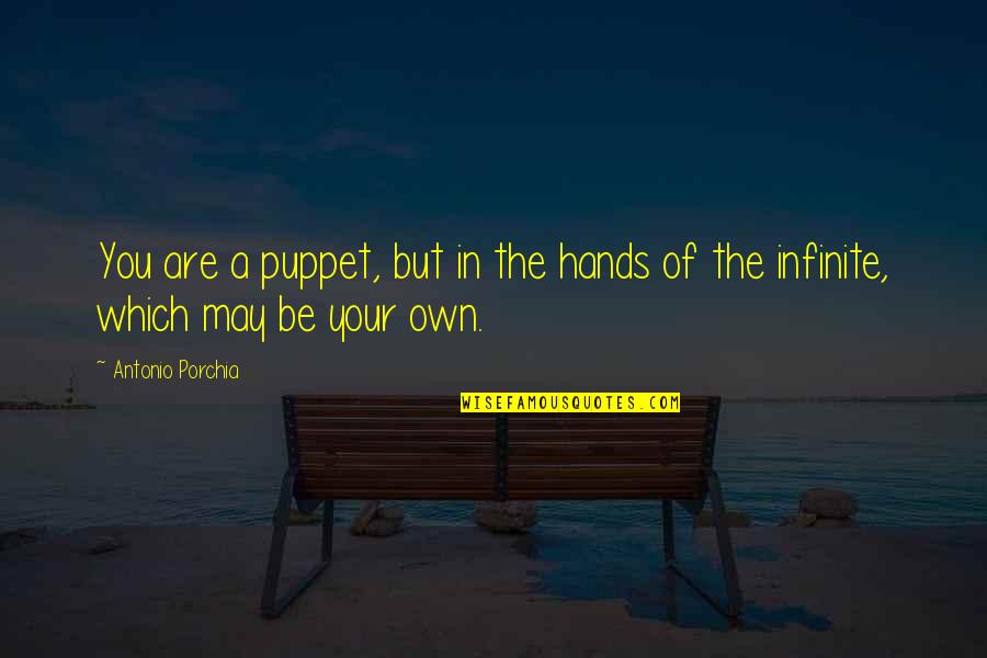 Puppet Quotes By Antonio Porchia: You are a puppet, but in the hands