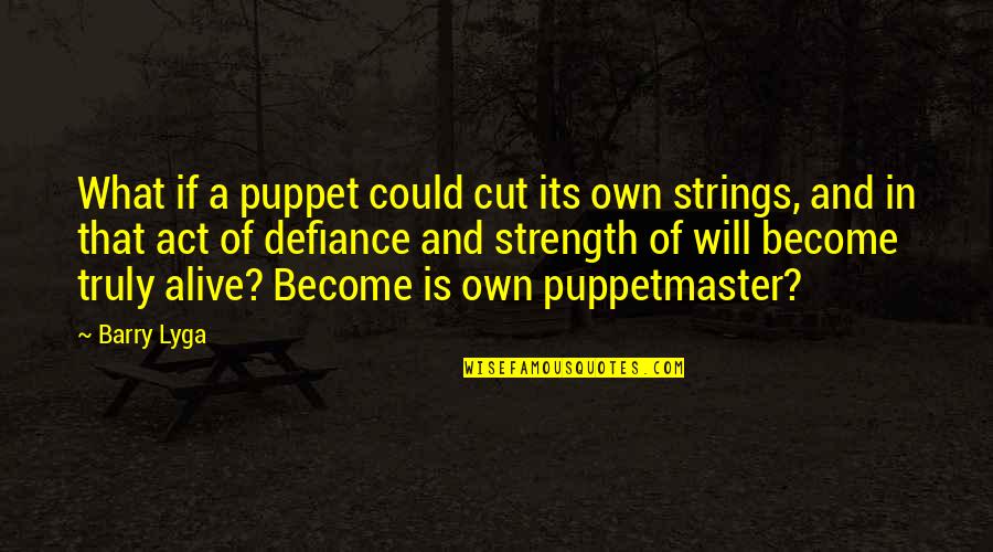 Puppet Quotes By Barry Lyga: What if a puppet could cut its own