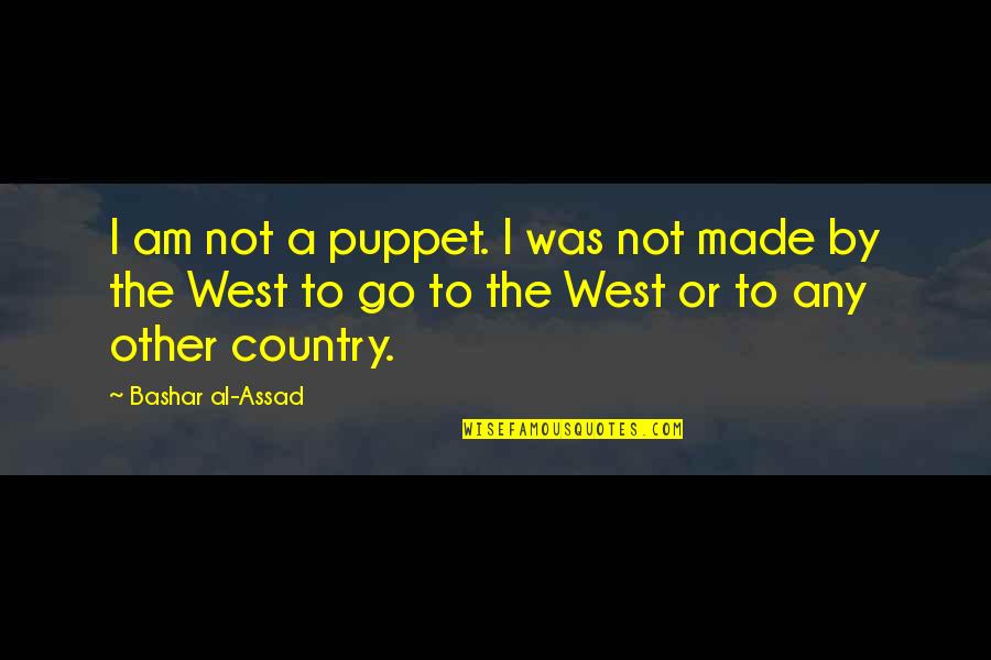 Puppet Quotes By Bashar Al-Assad: I am not a puppet. I was not