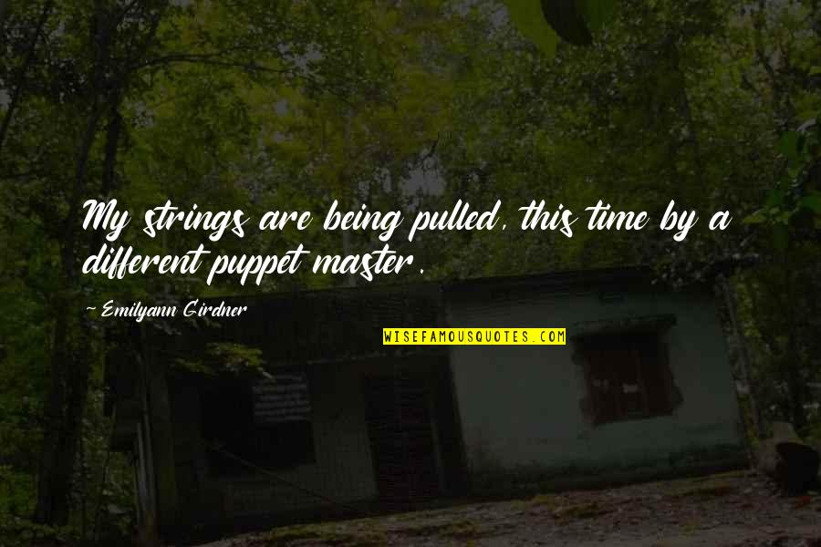 Puppet Quotes By Emilyann Girdner: My strings are being pulled, this time by