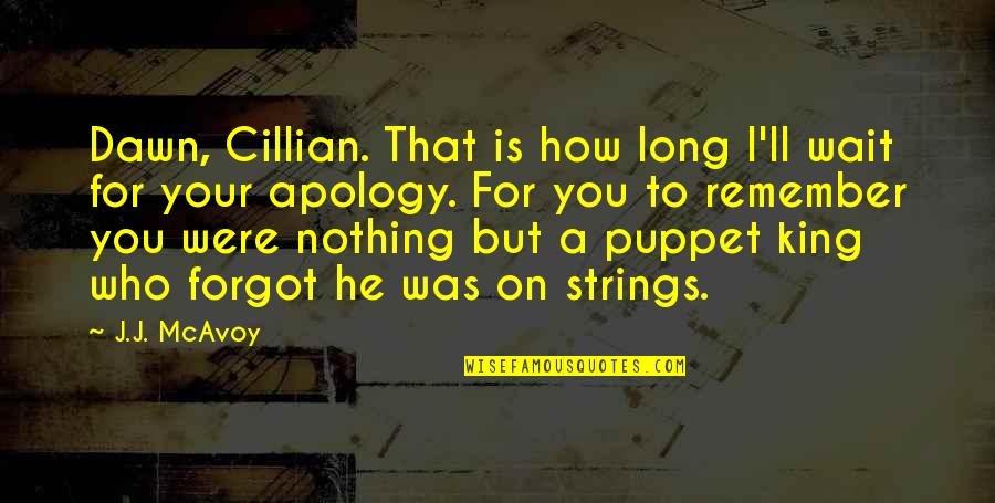 Puppet Quotes By J.J. McAvoy: Dawn, Cillian. That is how long I'll wait