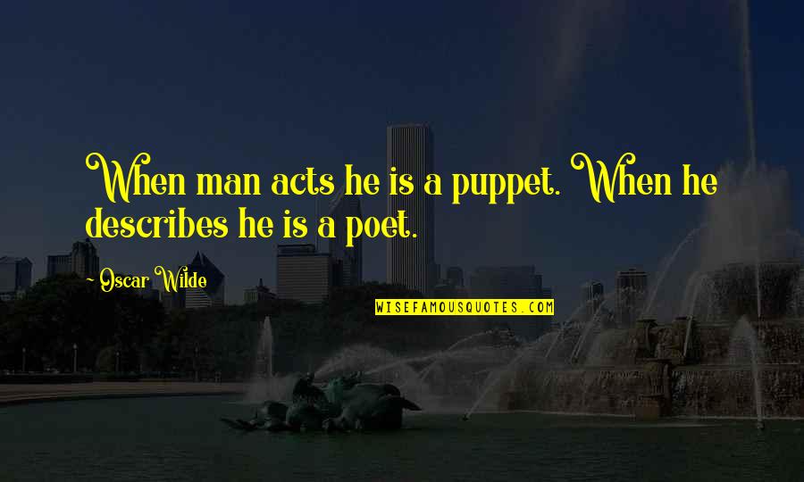 Puppet Quotes By Oscar Wilde: When man acts he is a puppet. When