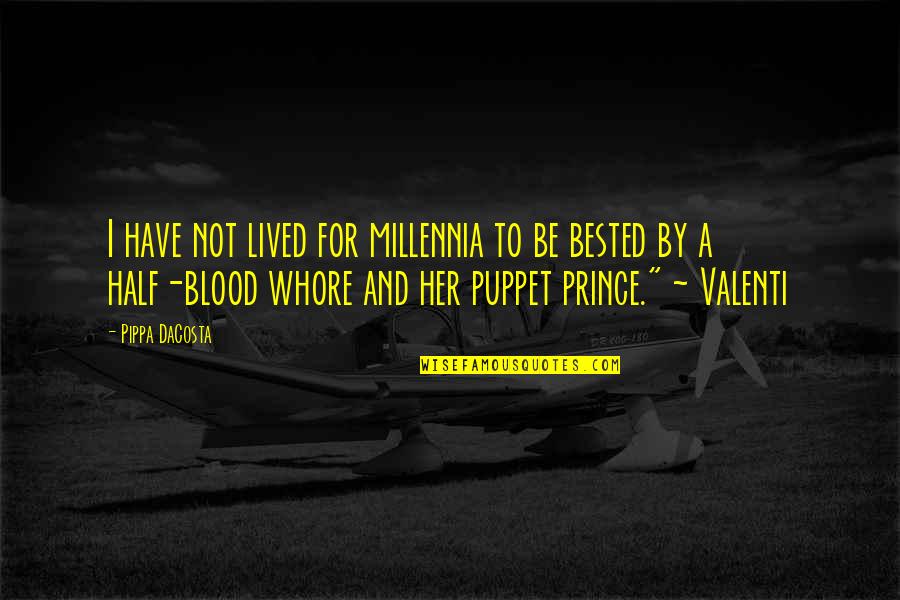 Puppet Quotes By Pippa DaCosta: I have not lived for millennia to be