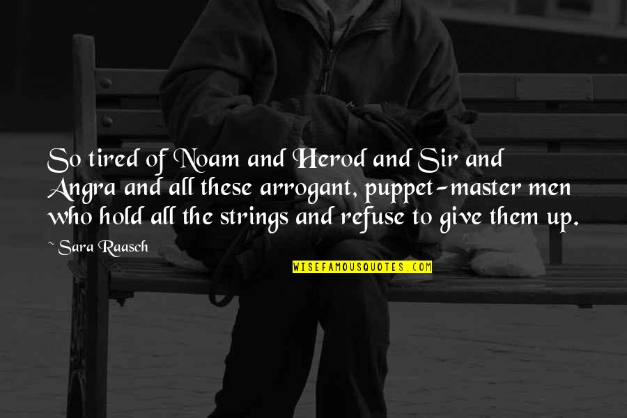 Puppet Quotes By Sara Raasch: So tired of Noam and Herod and Sir