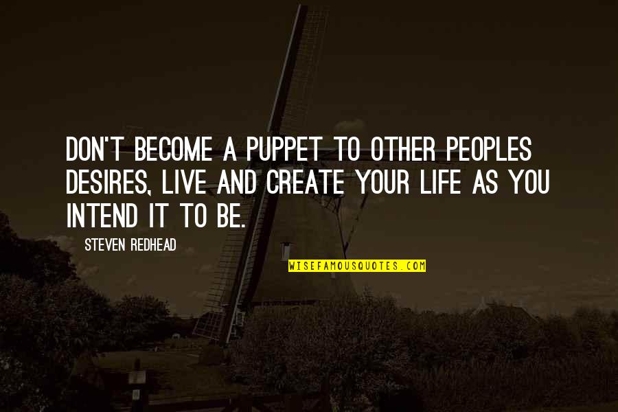 Puppet Quotes By Steven Redhead: Don't become a puppet to other peoples desires,