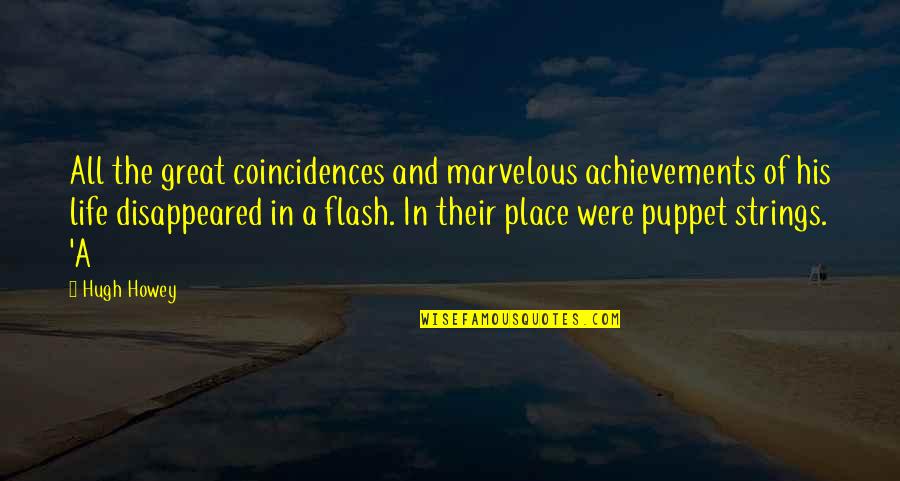 Puppet Strings Quotes By Hugh Howey: All the great coincidences and marvelous achievements of Puppet Strings Quotes By Hugh Howey: All the great coincidences and marvelous achievements of