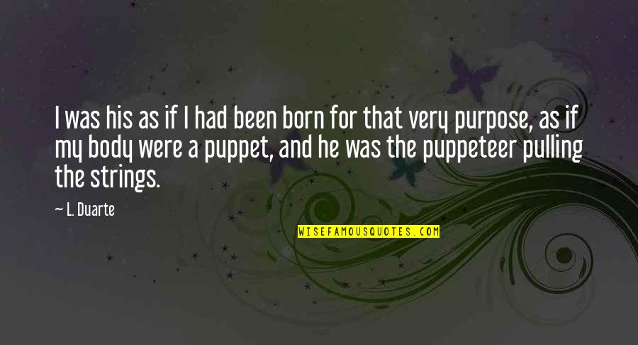 Puppeteer Quotes By L. Duarte: I was his as if I had been