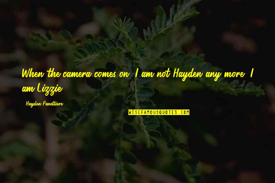 Puppeteers Marionettes Quotes By Hayden Panettiere: When the camera comes on, I am not Puppeteers Marionettes Quotes By Hayden Panettiere: When the camera comes on, I am not