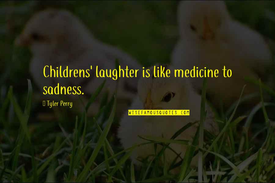 Puppeteers Marionettes Quotes By Tyler Perry: Childrens' laughter is like medicine to sadness. Puppeteers Marionettes Quotes By Tyler Perry: Childrens' laughter is like medicine to sadness.