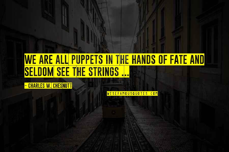 Puppets On Strings Quotes By Charles W. Chesnutt: We are all puppets in the hands of