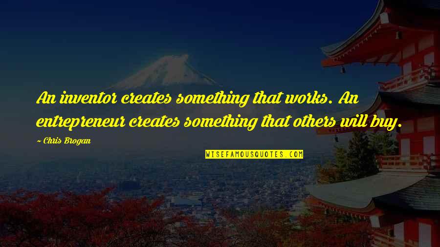 Puppets On Strings Quotes By Chris Brogan: An inventor creates something that works. An entrepreneur