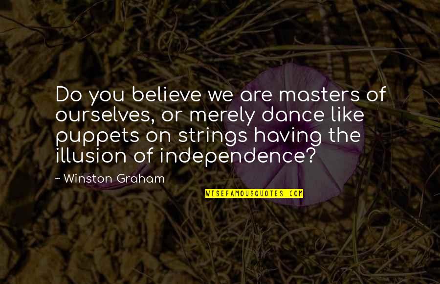 Puppets On Strings Quotes By Winston Graham: Do you believe we are masters of ourselves,